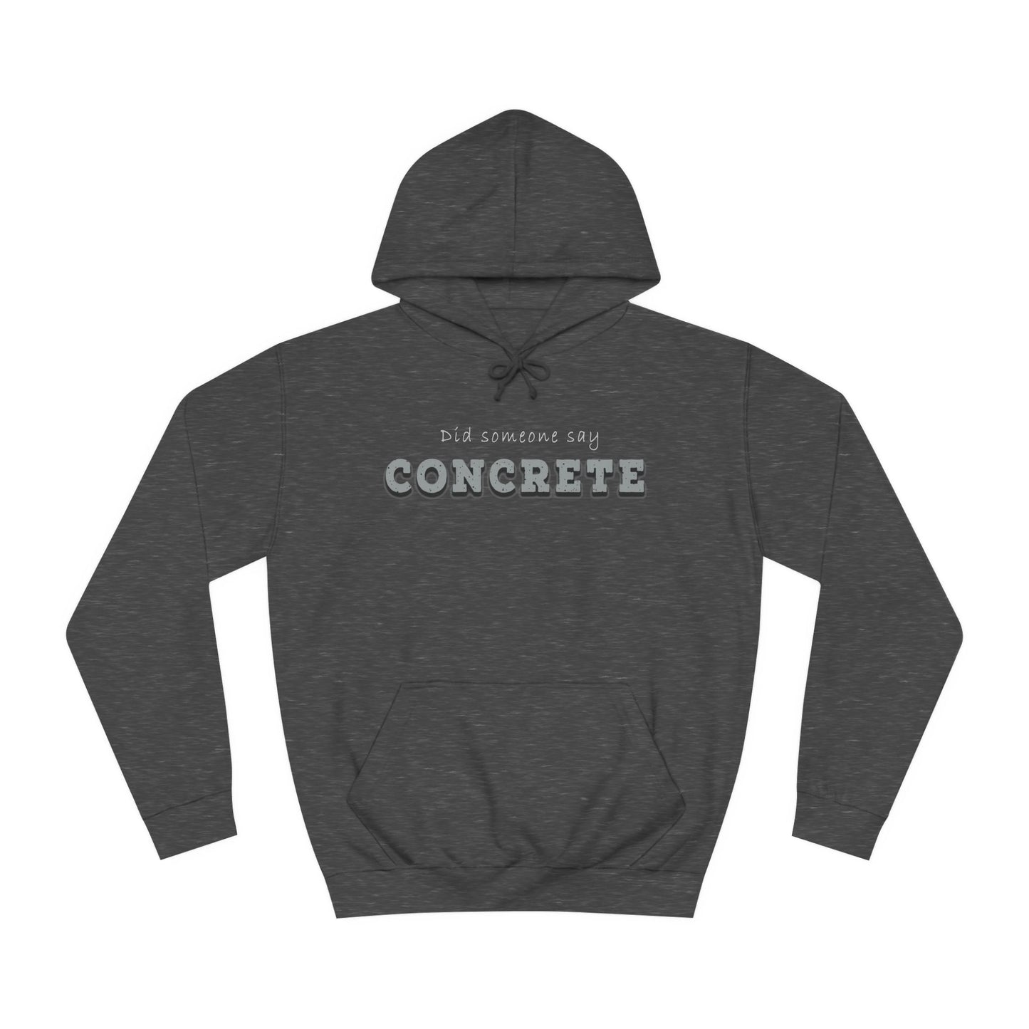 Did Some Say Concrete-Unisex College Hoodie