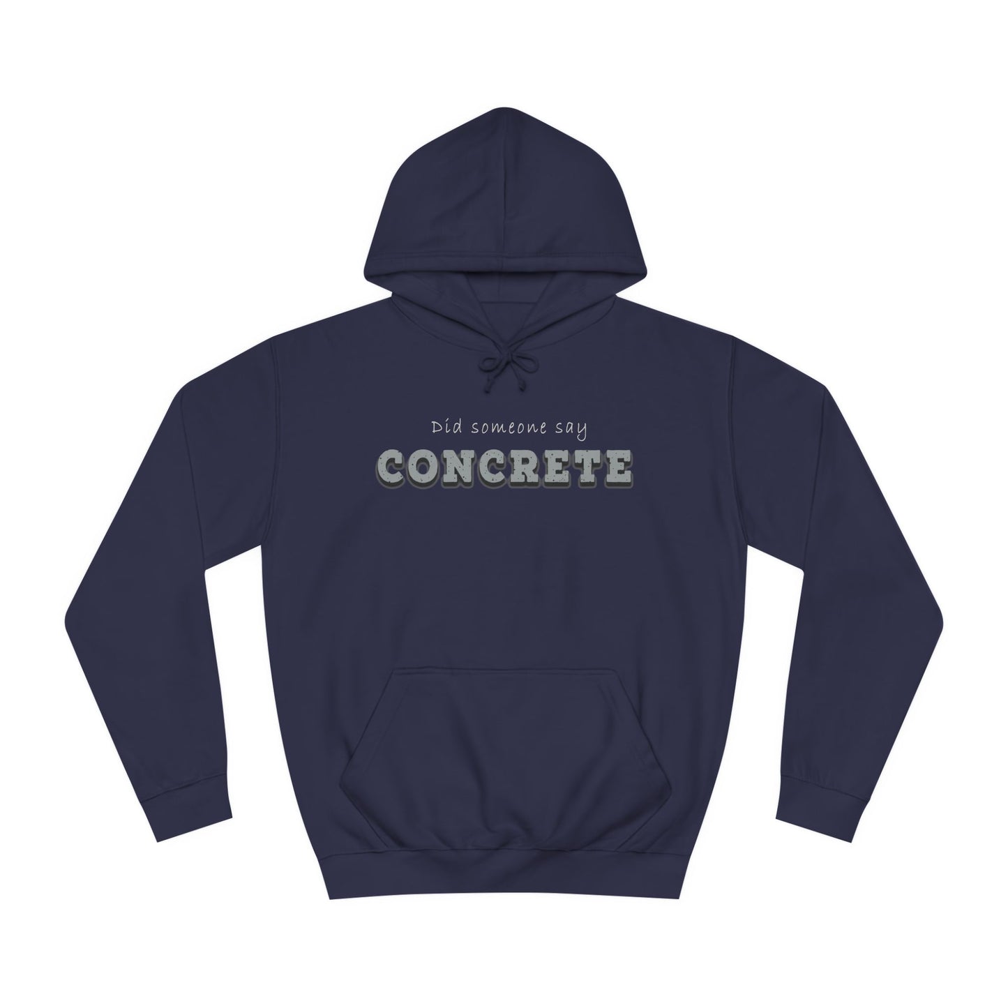 Did Some Say Concrete-Unisex College Hoodie